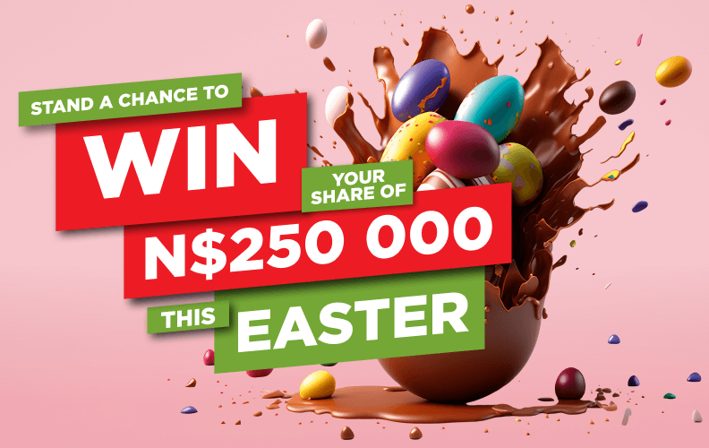 WIN YOUR SHARE OF N$250 000 THIS EASTER 