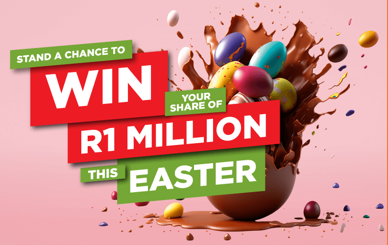 WIN YOUR SHARE OF R1 MILLION THIS EASTER 